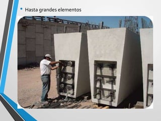 • Hasta grandes elementos
 