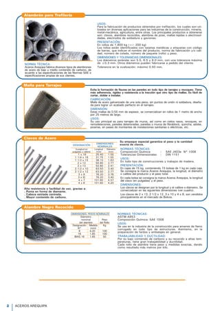 Al haberse lam
seguridad en el
FÁCILES DE TR
en el trabajo fin
MAYOR SOLDA
tienen el conte
VARIEDAD DE
las necesidades
NORMAS TÉ
Composición
Tolerancias
- Barras de d
- Barras de d
Barras Re
NORMAS TÉCNICAS:
ASTM A853
Composición Química: SAE 1008
USOS:
Se usa en la industria de la construcción para amarres de fierro
corrugado en todo tipo de estructuras. Asimismo, en la
preparación de fardos y embalajes en general.
TRABAJABILIDAD Y DUCTILIDAD:
Por su bajo contenido de carbono y su recocido a altas tem-
peraturas, tiene gran trabajabilidad y ductilidad.
Cada rollo de alambre tiene peso y medidas exactas, dando
como resultado más metros por kilo.
Alambre Negro Recocido
DIMENSIONES, PESOS NOMINALES
Diámetro
nominal Peso
del alambre del Rollo
Designación Medida Kg
N° (mm)
8 4.20 100
16 1.65 100
BWG 16 1.65 50
USOS:
Para la fabricación de productos obtenidos por trefilación, los cuales son uti-
lizados en diversas aplicaciones para las industrias de la construcción, minería,
metal-mecánica, agricultura, entre otras. Los principales productos a obtenerse
son: clavos, alambres recocidos, alambres de púas, mallas tejidas o electrosol-
dadas, electrodos de soldadura y gaviones.
PRESENTACIÓN:
En rollos de 1,800 kg (+/- 200 kg)
Los rollos están identificados con tarjetas metálicas y etiquetas con código
de barras, que indican el nombre del producto, norma de fabricación y/o cali-
dad, número de colada, número de paquete (rollo) y peso.
DIMENSIONES Y TOLERANCIAS DIMENSIONALES:
Los diámetros estándar son 5.5, 6.5 y 8.0 mm, con una tolerancia máxima
de ±0.3 mm. Otros diámetros pueden fabricarse a pedido del cliente.
Tolerancia en la ovalización: máximo 0.50 mm.
NORMA TÉCNICA:
Aceros Arequipa fabrica diversos tipos de alambrones
de acero de bajo y medio contenido de carbono, de
acuerdo a las especificaciones de las Normas SAE o
especificaciones propias de sus clientes.
Alambrón para Trefilería
Evita la formación de fisuras en las paredes en todo tipo de tarrajeo y revoques. Tiene
más adherencia, rigidez y resistencia a la tracción que otro tipo de mallas. Es fácil de
cortar, doblar e instalar.
FABRICACIÓN:
Malla de acero galvanizado de una sola pieza, sin puntos de unión ni soldadura, diseña-
da para lograr un acabado perfecto en el tarrajeo.
DIMENSIÓN:
Estas mallas de 0.55 mm de espesor, se comercializan en rollos de 1 metro de ancho
por 25 metros de largo.
USOS:
Su uso principal es para tarrajeo de muros, así como en cielos rasos, revoques, en
remodelaciones, paredes deterioradas, paredes o muros de fibrablock, quincha, adobe,
pizarras, en pases de montantes de instalaciones sanitarias o eléctricas, etc.
Malla para Tarrajeo
NORMAS TÉCNICAS:
Composición Química : SAE J403e N° 1008
Tolerancias Dimensionales : DIN 1151
USOS:
En todo tipo de construcciones y trabajos de madera.
PRESENTACIÓN:
En cajas de 15 kg, conteniendo 15 bolsas de 1 kg en cada caja.
Se consigna la marca Aceros Arequipa, la longitud, el diámetro
o calibre del producto y el peso total.
En cada bolsa se consigna la marca Aceros Arequipa, la longitud
del clavo (en pulgadas) y el peso.
DIMENSIONES:
Los clavos se designan por la longitud y el calibre o diámetro. Se
comercializan en las siguientes dimensiones (ver cuadro).
Los clavos de 2 x 13, 2 1/2 x 12, 3 x 10 y 4 x 8, son vendidos
principalmente en el mercado de Bolivia.
Alta resistencia y facilidad de uso, gracias a:
. Punta en forma de diamante.
. Cabeza estriada centrada.
. Mayor contenido de carbono.
Su empaque especial garantiza el peso y la cantidad
exacta de clavos.
Clavos de Acero
DESIGNACIÓN
DIMENSIONES
NOMINALES
(Longitud en Longitud Diámetro
pulgadas y calibre) (mm) (mm)
1 x 16 25.40 1.55
1 1/4 x 16 31.75 1.55
1 1/2 x 15 38.10 1.83
2 x 12 50.80 2.77
2 x 13 50.80 2.41
2 1/2 x 10 63.50 3.40
2 1/2 x 12 63.50 2.77
3 x 9 76.20 3.76
3 x l0 76.20 3.40
4 x 7 101.60 4.57
4 x 8 101.60 4.20
Ángulos E
NORMAS TÉ
Sistema Inglé
Tolerancias D
Sistema Mét
Tolerancias D
PRESENTACI
Se produce e
Se suministra
2 paquetes de
NORMAS TÉ
Composición
Tolerancias
PRESENTAC
Se produce e
paquetones d
Platinas
2 ACEROS AREQUIPA
 