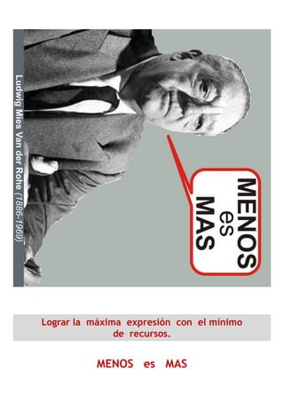 OS es MAS
expresión con el mínimo
recursos.
MENOS e
Lograr la máxima expr
de rec
 