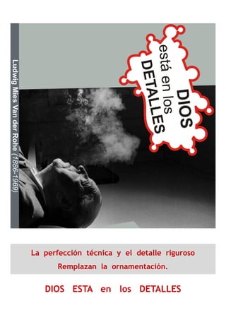 en los DETALLES
nica y el detalle riguroso
la ornamentación.
DIOS ESTA en
La perfección técnica
Remplazan la o
 