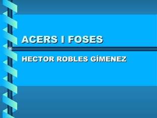 ACERS I FOSES HECTOR ROBLES GÍMENEZ 