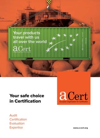 Αudit
Certification
Evaluation
Expertise
Your safe choice
in Certification
www.a-cert.org
 