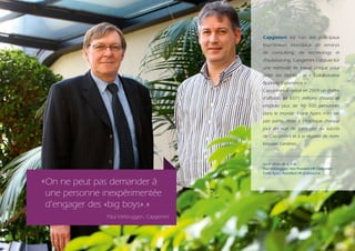 Capgemini est l’un des principaux
                                                fournisseurs mondiaux de services
                                                de consulting, de technology et
                                                d’outsourcing. Capgemini s’appuie sur
                                                une méthode de travail unique pour
                                                aider ses clients : la « Collaborative
                                                Business Experience ».
                                                Capgemini a réalisé en 2009 un chiffre
                                                d’affaires de 8371 millions d’euros et
                                                emploie plus de 90 500 personnes
                                                dans le monde. Frank Apers n’en fait
                                                pas partie, mais il s’implique chaque
                                                jour en vue de participer au succès
                                                de Capgemini et à la réussite de nom-
                                                breuses carrières.



                                                Sur la photo de g. à dr. :
                                                Paul Verbruggen, Vice President HR Capgemini
                                                Frank Apers, Acertafied HR professional

    « On ne peut pas demander à
      une personne inexpérimentée
      d’engager des «big boys».»
                   Paul Verbruggen, Capgemini



6
 