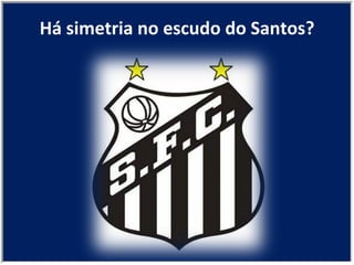 Há simetria no escudo do Santos? 