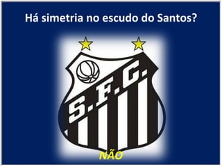NÃO Há simetria no escudo do Santos? 