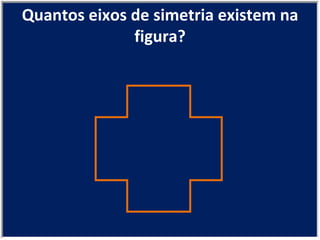 Quantos eixos de simetria existem na figura? 