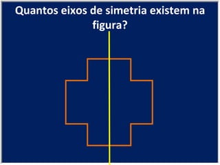 Quantos eixos de simetria existem na figura? 