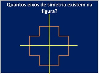 Quantos eixos de simetria existem na figura? 