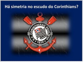 Há simetria no escudo do Corinthians? 