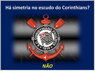 NÃO Há simetria no escudo do Corinthians? 