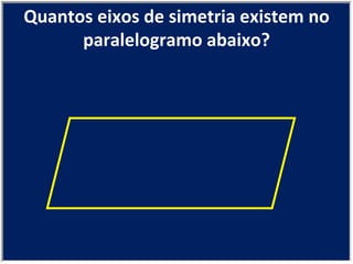 Quantos eixos de simetria existem no paralelogramo abaixo? 