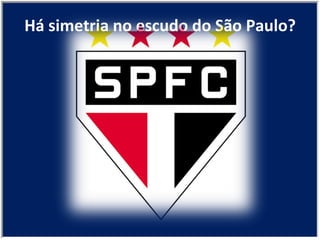 Há simetria no escudo do São Paulo? 