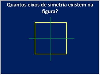 Quantos eixos de simetria existem na figura? 