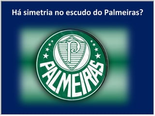 Há simetria no escudo do Palmeiras? 