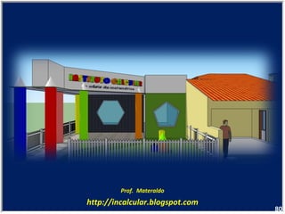 Prof.  Materaldo http://incalcular.blogspot.com 