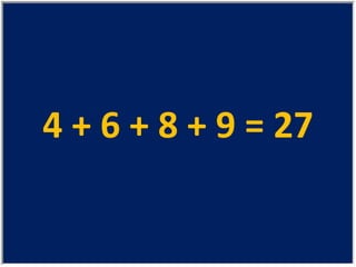 4 + 6 + 8 + 9 = 27 
