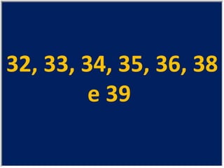 32, 33, 34, 35, 36, 38 e 39  