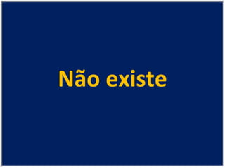 Não existe 