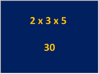 2 x 3 x 5  30 
