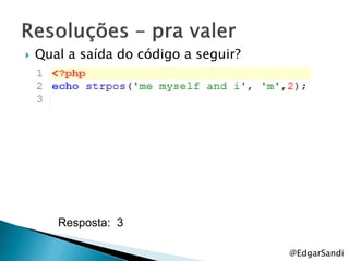    Qual a saída do código a seguir?




       Resposta: 3

                                       @EdgarSandi
 