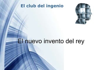 El club del ingenio El nuevo invento del rey 