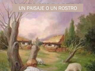 10/08/12



UN PAISAJE O UN ROSTRO




                             7
 