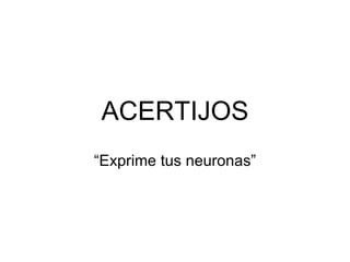 ACERTIJOS “Exprime tus neuronas” 