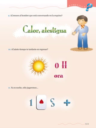 a certijo s 
509 
9. ÀConoces al hombre que est‡ conversando en la esquina? 
10. ÀCu‡nto tiempo te tardar‡s en regresar? 
11. Ya es noche, s—lo jugaremos... 
 