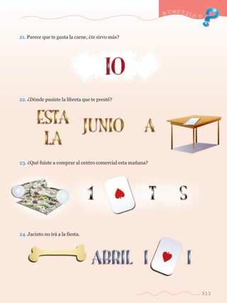 a certijo s 
513 
21. Parece que te gusta la carne, Àte sirvo m‡s? 
22. ÀD—nde pusiste la libreta que te prestŽ? 
23. ÀQuŽ fuiste a comprar al centro comercial esta ma–ana? 
24. Jacinto no ir‡ a la fiesta. 
 