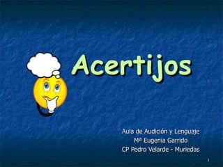 Acertijos Aula de Audición y Lenguaje Mª Eugenia Garrido CP Pedro Velarde - Muriedas 