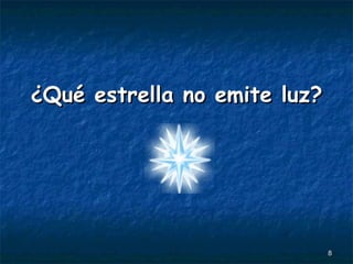 ¿Qué estrella no emite luz? 