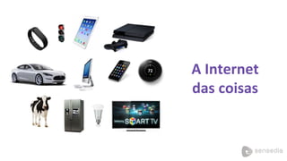 A Internet
das coisas
 