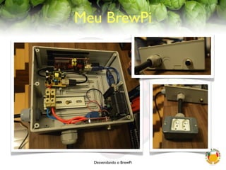 Desvendando o BrewPi
Meu BrewPi
 