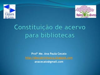 Profª Me. Ana Paula Cecato
http://descobrinhanca.blogspot.com
anacecato@gmail.com
 