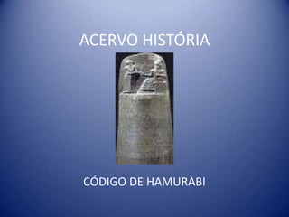 ACERVO HISTÓRIA CÓDIGO DE HAMURABI 