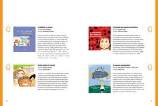 58 59
A joaninha que perdeu as pintinhas
Autor(a): Ducarmo Paes
Imagens: Jefferson Galdino
A obra A joaninha que perdeu as pintinhas oferece um
bom contexto para se tratar da questão das diferenças,
especialmente nas relações étnico-raciais. A narrativa mostra
uma joaninha que não é mais reconhecida pela família
quando perde as pintinhas. Assim, a obra explora a situação
de abandono diante do não reconhecimento da joaninha pelo
grupo familiar, a partir do momento em que ela ficou diferente
deles, e a jornada empreendida por ela para recuperar sua
identidade, acompanhada somente por uma formiga, que foi
sua amiga inseparável, mesmo sendo de outra espécie.
O pequeno paraquedista
Autores: Cesar Alberto Sinnecker e Mayli Colla
Imagens: Mayli Colla
A obra O pequeno paraquedista conta a história de um
menino, cujo sonho de voar o leva a investigar as formas
como a humanidade conseguiu realizar essa façanha. Sua
pesquisa o conduz a várias fontes, como os desenhos de
Leonardo da Vinci e as fotografias de Santos Dumont.
Assim, além de mostrar ao leitor os passos de uma pesquisa,
a obra contribui para que o leitor perceba as conquistas de
épocas anteriores à que vive e possa imaginar como será a
tecnologia no futuro. De modo global, a obra auxilia o leitor
a perceber as diferentes dimensões temporais.
A velhinha na janela
Autor(a): Sonia Junqueira
Imagens: Mariângela Haddad
Quem não conhece uma velhinha solitária? A obra A
velhinha na janela apresenta ao leitor mais uma. Trata-se
de uma narrativa sem palavras, na qual se reflete sobre
a convivência entre pessoas de gerações diferentes: uma
velhinha solitária observava o mundo de sua janela,
até que sua vizinha, uma menina, a percebe e decide
relacionar-se com ela. O relacionamento entre as duas,
marcado por gestos simples, mas significativos, evolui para
uma amizade de trocas intensas, o que atrai a atenção
das pessoas. O livro estimula a imaginação, possibilita aos
leitores criar múltiplos sentidos para as imagens e inventar
características para os personagens.
Minha família é colorida
Autor(a): Georgina Martins
Imagens: Maria Eugênia
De que cor é a sua família? Na obra Minha família é colorida,
a narrativa é desencadeada pela curiosidade de Ângelo,
que questiona sua mãe sobre as diferenças de cor da pele e
de cabelo entre ele e seus irmãos, um deles de cabelo liso e
pele branca. A mãe também é branca, e a avó negra. A mãe
do personagem conta a história de sua família, passando
pela sua própria história com o marido, revelando ao filho e
ao leitor que as raízes da família brasileira se compõem de
pessoas com fenótipos bem diferentes um do outro.
 