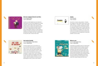 62 63
Sombra
Autor(a): Suzy Lee
Imagens: Suzy Lee
Uma menina, um quarto, coisas guardadas... De repente,
click! Apagam-se as luzes. Elefante, pássaros, jacaré, cobras,
coelhos, bailarina... uma floresta... sombras. A obra Sombra,
por meio de imagens, apresenta ambiguidades que podem
ser comparadas a brechas nas quais o educador poderá agir
em seu trabalho de mediador, pois é também possível que a
criança, desafiada em sua inteligência, crie e recrie o texto.
A obra é um livro-imagens que certamente contribuirá para
uma compreensão mais crítica, preparando as crianças para
interpretar o texto não verbal.
Música no zoo
Autor(a): Cecília Cavalieri França
Imagens: Carolina Merlo
A obra Música no zoo apresenta ao leitor um conjunto musical
composto por diferentes animais do zoológico: uma aranha,
um sapo, um elefante e uma cobra, que tocam diferentes
instrumentos e ritmos, além da arara, que é cantora. Como
eles não têm plateia para ouvi-los, resolvem fazer um show e
convidar crianças para participar. Entre os animais, há quem
ache que criança não entende de música, daí decidem escrever,
em um muro, partituras correspondentes ao som de cada
instrumento, de forma que as crianças possam ler a escrita
musical. Enfim, chega o domingo, dia do show no zoo.
Clic-clic: A máquina biruta de seu Olavo
Autor(a): Maurício Veneza
Imagem: Sandra Veneza
Seu Olavo é um velho fotógrafo que usa uma câmera tão
velha quanto ele. Um dia, ele tirou fotografias de um montão
de pessoas e, quando revelou as fotos, teve uma grande
surpresa. Será que sua máquina estava quebrada ou biruta?
Só vendo as fotos para entender essa grande confusão! A
obra Clic-clic: a máquina biruta de seu Olavo introduz o
leitor, de maneira lúdica e prazerosa, ao universo mágico da
fotografia, sua história, seus processos e seus conceitos, além
de possibilitar uma reflexão crítica sobre a condição do idoso
em nosso país e sobre o campo das artes visuais.
Uma tarde do barulho
Autor(a): Silvia Maneira e Cláudio Martins
Imagens: Cláudio Martins
Um menino prepara-se para um dia de férias e eis
que, ao olhar pela janela, percebe o céu carregado de
nuvens de chuva. É nesse cenário que se desenvolve a
história contada na obra Uma tarde do barulho. Uma
tarde de chuva intensa possibilita ao menino o contato
com um universo rico de elementos sonoros que se
manifestam no cotidiano. Assim, o leitor é introduzido
aos atributos e elementos da linguagem musical: altura,
duração, intensidade, timbre e andamento. O livro nos
propõe o desafio de estabelecer um processo de ensino-
aprendizagem da música a partir do nosso cotidiano.
 