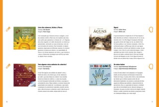 70 71
De mãos dadas
Autor(a): Ingrid Biesemeyer Bellinghausen
Imagens: Ingrid Biesemeyer Bellinghausen
A obra De mãos dadas é uma adaptação, em linguagem
simples, dos dez princípios da Declaração Universal dos
Direitos da Criança. A autora abre e fecha a obra lembrando
aos leitores que os direitos expostos ainda não são
plenamente respeitados. Isso propicia a construção de boas
sequências didáticas que explorem o desenvolvimento do
pensamento crítico e a capacidade de observar a realidade
para além da formalidade das leis. Merecem destaque as
ilustrações, nas quais se utiliza a técnica de colagem, fazendo
lembrar o caráter construído dos direitos e propiciando, assim,
um interessante diálogo com o texto verbal.
Águas
Autor(a): Libério Neves
Imagens: Walter Lara
O que encontramos no trajeto de um rio? Essa resposta o
leitor descobre ao conhecer o transcurso de um rio, da sua
nascente como “um olho-d’água” de pequena dimensão,
que ganha volume até chegar ao mar, seu destino final.
De forma poética e com inúmeras ilustrações, o leitor fica
conhecendo peixes e anfíbios que vivem em suas águas,
além de pássaros e animais que habitam as matas, às suas
margens. Com o foco no curso natural das águas, o leitor
aprenderá que todo rio tem nascente, leito, margens e
percorre um trajeto, contendo fauna e flora que interage
com ele, até desaguar no mar. O livro Águas encanta os
leitores com um poema leve e suave, como as águas do rio.
Livro dos números, bichos e flores
Autor(a): Cléo Busatto
Imagens: Flávio Fargas
Com ilustrações que misturam pintura e colagem, o Livro
dos números, bichos e flores traz uma sequência de cenas
num jardim para apresentar os números de 1 a 9. Algumas
das cenas resgatam, em ordem decrescente, os números já
apresentados, retomando as cenas já descritas, como em
uma brincadeira de memória. Nas ilustrações, os objetos
aparecem organizados de diferentes maneiras. Os números
aparecem no poema por extenso, e as quantidades de
flores e/ou animais aparecem nas cenas, o que incentiva a
criança a desenvolver estratégias para verificar que todos
os objetos foram contados.
Tem alguma coisa embaixo do cobertor!
Autor(a): Eun-Joong Kim
Imagens: Hye Kylong
A obra Tem alguma coisa embaixo do cobertor! conta a
história de Janice, uma menina que, um dia, interessa-se
por saber o que está embaixo do cobertor. Cinco duendes
reúnem-se embaixo do cobertor, e, a cada nova situação,
um novo brinquedo é adicionado aos demais, o que aguça a
curiosidade de Janice. Nesse contexto, os números naturais são
apresentados como adição de 1 ao antecessor, o que auxilia
a ampliação do conhecimento matemático, abrindo caminho
para a ideia de sucessor e antecessor e para a ideia de que os
números naturais não acabam, sempre pode ter mais um.
 