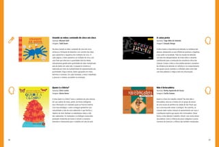 86 87
A caixa preta
Autor(a): Tiago Melo de Andrade
Imagens: Estação Design
A obra mostra a importância da televisão no cotidiano das
pessoas, destacando as suas influências positivas e negativas
e seu poder na sociedade. Trata da invasão da televisão
nos lares dos telespectadores, de modo lúdico e atraente,
contribuindo para a construção da consciência crítica das
crianças. Conduz o leitor a uma análise sensível e inovadora
da influência da televisão no indivíduo e no comportamento
dos grupos sociais, levando-o a reflexões sobre como lidar
com esse poderoso e mágico meio de comunicação.
Não é brincadeira
Autor(a): Shirley Aparecida de Souza
Imagens: Cecília Esteves
Quem é a favor do trabalho infantil? Na obra Não é
brincadeira, narra-se a história de um grupo de alunos
de uma escola da periferia da cidade de São Paulo que
vai a uma excursão visitar o zoológico. No caminho, as
crianças veem outras crianças se apresentando nas ruas, e
a professora explica que aquilo não é brincadeira. Dessa
forma, a obra aborda o trabalho infantil, mas outros temas
secundários, como a infância de povos indígenas e outras
maneiras de vivenciar a infância são também introduzidos.
Usando as mãos: contando de cinco em cinco
Autor(a): Michael Dahl
Imagens: Todd Ouren
Na obra Usando as mãos: contando de cinco em cinco,
utiliza-se a formação de desenhos com carimbo das mãos
para apresentar a sequência dos múltiplos de cinco. A
cada página, o texto apresenta um múltiplo de cinco com
uma frase que relaciona a quantidade total de dedos,
naturalmente gerada pela quantidade de mãos multiplicada
pela de dedos em cada mão. A sequência numérica é
explorada por meio da multiplicidade de representações das
quantidades: língua natural, dedos agrupados em mãos,
bolinhas e numerais. Em cada ilustração, o leitor é desafiado
a procurar o número, escondido na ilustração.
Quem é a Glória?
Autor(a): Silvio Costta
Imagens: Marta Neves
A obra Quem é a Glória? narra o cotidiano de uma menina
em sua cadeira de rodas, porém, de forma inteligente,
essa informação só é revelada quase ao final da história.
Com essa estratégia, o autor consegue apresentar com
naturalidade a vida de uma cadeirante, o que facilita o
objetivo da obra: desfazer os estereótipos sobre a vida
dos cadeirantes. As ilustrações e os diálogos construídos
produzem momentos de humor e tornam a narrativa
divertida e interessante para o trabalho em sala de aula.
 