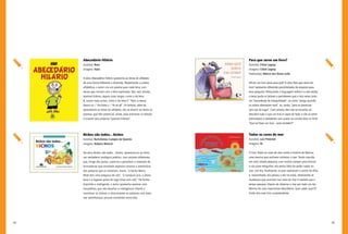 94 95
Para que serve um livro?
Autor(a): Chloé Legeay
Imagens: Chloé Legeay
Tradutor(a): Márcia das Dores Leite
Afinal, um livro serve para quê? A obra Para que serve um
livro? apresenta diferentes possibilidades de resposta para
essa pergunta. Misturando a linguagem verbal e a não verbal,
o texto ajuda os leitores a perceberem que o livro serve como
um “esconderijo de tranquilidade”, ou como “amigo quando
os outros aborrecem você”, ou, ainda, “para se aventurar
sem sair do lugar”. Com certeza, eles vão se encantar ao
descobrir tudo o que um livro é capaz de fazer, e vão se sentir
estimulados a atenderem com prazer ao convite feito no final:
“Que tal fazer um livro... você também?”.
Todas as cores do mar
Autor(a): Luiz Pimentel
Imagens: Fê
O livro Todas as cores do mar conta a história de Marina,
uma menina que sonhava conhecer o mar. Tendo nascido
em uma cidade pequena, com muitos campos para brincar
e rios para mergulhar, ela sentia falta de poder nadar no
mar. Um dia, finalmente, os pais realizaram o sonho da filha
e, maravilhada, ela passou o dia na praia, observando as
mudanças que ocorriam nas cores do mar à medida que o
tempo passava. Depois de observar o mar por todo um dia,
Marina fez uma importante descoberta. Quer saber qual é?
Então leia esse livro surpreendente.
Abecedário Hilário
Autor(a): Nani
Imagens: Nani
A obra Abecedário Hilário apresenta as letras do alfabeto
de uma forma diferente e divertida. Respeitando a ordem
alfabética, o autor cria um poema para cada letra, com
versos que iniciam com a letra explorada. São, sem dúvida,
poemas hilários, alguns mais longos, como o da letra
B, outros mais curtos, como o da letra Y: “Yara, a sereia,
dança no / YouTube o / Yê yê yê”. Os leitores, além de
aprenderem as letras do alfabeto, vão se divertir ao lerem os
poemas, que têm potencial, ainda, para estimular os leitores
a criarem seus próprios “poemas hilários”.
Bichos são todos... bichos
Autor(a): Bartolomeu Campos de Queirós
Imagens: Rubens Matuck
Na obra Bichos são todos... bichos, apresenta-se ao leitor
um verdadeiro zoológico poético, com animais diferentes
que, longe das jaulas, unem-se e permitem a invenção de
brincadeiras que envolvem aspectos sonoros e semânticos
das palavras que os nomeiam. Assim, “a lesma Maria-
Mole tem uma preguiça de cão”, “a tanajura jura, a jiboia
boia e a lagosta gosta do lago (mas com sal).” De forma
divertida e inteligente, o autor apresenta poemas com
trocadilhos, que vão desafiar a inteligência infantil e
incentivar os leitores a relacionarem as palavras com base
nas semelhanças sonoras existentes entre elas.
 