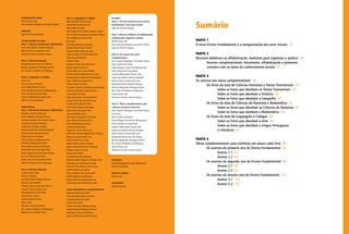 Sumário
PARTE 1
O novo Ensino Fundamental e a reorganização dos anos iniciais  12
PARTE 2
Recursos didáticos na alfabetização: materiais para organizar a prática  16
	 Acervos complementares: letramento, alfabetização e primeiros
contatos com as áreas do conhecimento escolar  21
PARTE 3
Os acervos das obras complementares  26
	 Os livros da área de Ciências Humanas e Temas Transversais  33
		 Sobre os livros que abordam os Temas Transversais  33
		 Sobre os livros que abordam a História  35
		 Sobre os livros que abordam a Geografia  37
	 Os livros da área de Ciências da Natureza e Matemática  41
		 Sobre os livros que abordam as Ciências da Natureza  41
		 Sobre os livros que abordam a Matemática  43
	 Os livros da área de Linguagens e Códigos  45
		 Sobre os livros que abordam a Arte  45
		 Sobre os livros que abordam a Língua Portuguesa
		 e Literatura  47
PARTE 4
Obras complementares: para conhecer um pouco cada livro  50
	 Os acervos do primeiro ano do Ensino Fundamental  52
		 Acervo 1.1  52
		 Acervo 1.2  67
	 Os acervos do segundo ano do Ensino Fundamental  82
		 Acervo 2.1  82
		 Acervo 2.2  97
	 Os acervos do terceiro ano do Ensino Fundamental  112
		 Acervo 3.1  112
		 Acervo 3.2  127
coordenação geral
Telma Ferraz Leal
Ana Claudia Rodrigues Gonçalves Pessoa
assessor
Egon de Oliveira Rangel
coordenações de área
Área 1: Ciências da Natureza e Matemática
Francimar Martins Teixeira Macedo
Kênio Erithon Cavalcante Lima
Verônica Gitirana Gomes Ferreira
Área 2: Ciências Humanas
Margarida Maria Dias de Oliveira
Marísia Margarida Santiago Buitoni
Rui Gomes de Mattos de Mesquita
Área 3: Linguagens e Códigos
Ana Lima
Artur Gomes de Morais
Ceris Salete Ribas da Silva
Eliana Borges Correia de Albuquerque
Ester Calland de Sousa Rosa
Everson Melquiades Araújo Silva
Mônica Correia Baptista
pareceristas
Área 1: Ciências da Natureza e Matemática
Abraão Juvencio de Araujo
Adriel Roberto Ferreira de Lima
Cristiane Azevedo dos Santos Pessoa
Cristiane Souza de Menezes
Danilo de Carvalho Leandro
Francimar Martins Teixeira Macedo
Franck Gilbert René Bellemain
Gilda Lisbôa Guimarães
Kênio Erithon Cavalcante Lima
Micheline Barbosa da Motta
Paula Moreira Baltar Bellemain
Rosinalda Aurora de Melo Teles
Rute Elizabete de Souza Rosa Borba
Ruth do Nascimento Firme
Simão Dias de Vasconcelos Filho
Verônica Tavares Santos Batinga
Área 2: Ciências Humanas
Aryana Lima Costa
Eliane Kuvasney	
Genylton Odilon Rêgo da Rocha
Gláucio José Marafon
Gustavo Gilson Sousa de Oliveira
Joana D’ Arc de Sousa Lima
João Maurício Gomes Neto
José Afonso Chaves
Juliana Teixeira Souza
Kátia Canil
Maurício Antunes Tavares
Rui Gomes de Mattos de Mesquita
Wesley Garcia Ribeiro Silva
Área 3: Linguagens e Códigos
Ádna Elba de Oliveira Silva
Alessandra Latalisa de Sá
Alexsandro da Silva
Ana Catarina dos Santos Pereira Cabral
Ana Claudia Rodrigues Gonçalves Pessoa
Ana Gabriela de Souza Seal
Ana Lima
Ana Nery Barbosa de Araújo
Andréa Tereza Brito Ferreira
Angela Valéria Alves de Lima
Carlos Antonio Fontenele Mourão
Célia Abicalil Belmiro
Clenice Griffo
Daniela Freitas Brito Montuani
Dayse Cabral de Moura
Elaine Maria da Cunha Morais
Elaine Cristina Nascimento da Silva
Eliana Borges Correia de Albuquerque
Ester Calland de Sousa Rosa
Fátima Soares da Silva
Fernando Antônio Gonçalves de Azevedo
Francisco Eduardo Vieira da Silva
Giane Maria da Silva
Gláucia Renata P. do Nascimento
Gustavo Henrique da Silva Lima
Ivanda Maria Martins Silva
Ivane Maria Pedrosa de Souza
Jaísa Farias de Souza Freire
Juliana de Melo Lima
Júlio Cesar Fernandes Vila Nova
Leila Britto de Amorim Lima
Leila Nascimento da Silva
Lourival Pereira Pinto
Magna do Carmo Silva Cruz
Maria das Vitórias Negreiros do Amaral
Maria do Carmo Gallo Cruz
Maria Emília Lins e Silva
Maria Helena Santos Dubeux
Maria Lúcia Ferreira de F. Barbosa
Martha Lourenço Vieira
Neiva Costa Toneli
Normanda da Silva Beserra
Rafaella Asfora Siqueira Campos Lima
Rose Mary do Nascimento Fraga
Severina Érika Morais Silva Guerra
Sirlene Barbosa de Souza
Tícia Cassiany Ferro Cavalcante
Valéria Barbosa de Resende
Wilma Pastor de Andrade Sousa
Ywanoska Maria Santos da Gama
apoio pedagógico e administrativo
Adeline Ferreira da Costa
Amanda Kelly Ferreira da Silva
Cassiana Maria de Farias
Erika Souza Vieira
Gisélia das Neves Batista Chaves
Magda Polyana Nóbrega Tavares
Rochelane Vieira de Santana
Yarla Suellen Nascimento Alvares
autores
Parte 1: Os anos iniciais do novo ensino
fundamental e suas duas etapas
Egon de Oliveira Rangel
Parte 2: Recursos didáticos na alfabetização:
materiais para organizar a prática
Telma Ferraz Leal
Ana Claudia Rodrigues Gonçalves Pessoa
Egon de Oliveira Rangel
Parte 3: Os acervos das obras
complementares
Ana Claudia Rodrigues Gonçalves Pessoa
Artur Gomes de Morais
Eliana Borges Correia de Albuquerque
Ester Calland de Sousa Rosa
Everson Melquiades Araújo Silva
Francimar Martins Teixeira Macedo
Kênio Erithon Cavalcante Lima
Margarida Maria Dias de Oliveira
Marísia Margarida Santiago Buitoni
Rui Gomes de Mattos de Mesquita
Telma Ferraz Leal
Verônica Gitirana Gomes Ferreira
Parte 4: Obras complementares: para
conhecer um pouco cada livro
Ana Claudia Rodrigues Gonçalves Pessoa
Ana Lima
Artur Gomes de Morais
Eliana Borges Correia de Albuquerque
Ester Calland de Sousa Rosa
Everson Melquiades Araújo Silva
Francimar Martins Teixeira Macedo
Kênio Erithon Cavalcante Lima
Margarida Maria Dias de Oliveira
Marísia Margarida Santiago Buitoni
Rui Gomes de Mattos de Mesquita
Telma Ferraz Leal
Verônica Gitirana Gomes Ferreira
revisores
Neide Rodrigues de Souza Mendonça
Patrícia Vila Nova
projeto gráfico
Hana Luzia
ilustrador
Marcos de Lima
 