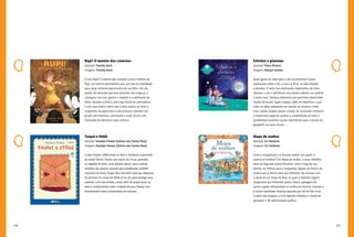 104 105
Mapa de sonhos
Autor(a): Uri Shulevitz
Imagens: Uri Shulevitz
Como a imaginação e a fantasia podem nos ajudar a
superar as tristezas? Em Mapa de sonhos, o autor relembra
fatos da Segunda Guerra Mundial, como a fuga da sua
família, da Polônia para o Turquestão. Apesar da fome e da
miséria que a família teve que enfrentar, ele contava com
a ajuda de um mapa da Ásia, no qual ia fazendo viagens
imaginárias por diferentes países. Assim, paisagens de
outros lugares alimentavam os sonhos do menino, levando-o
a outras realidades, diversas daquela que ele de fato vivia.
A partir das imagens, o livro permite trabalhar a noção de
paisagem e de representação gráfica.
Estrelas e planetas
Autor(a): Pierre Winters
Imagens: Margot Senden
Quem gosta de olhar para o céu vai encontrar muitas
explicações sobre o Sol, a Lua e a Terra, na obra Estrelas
e planetas. O texto traz explicações importantes de como
observar o céu e identificar uma estrela cadente, um satélite
e muito mais. Destaca elementos que permitem desenvolver
noções de escala, lugar e espaço, além de identificar o que
cada um deles representa em relação ao universo, como:
casa, cidade, estado, países e mares. As ilustrações cumprem
o importante papel de auxiliar a compreensão do texto e
possibilitam trabalhar noções importantes para o ensino da
geografia nos anos iniciais.
Rupi! O menino das cavernas
Autor(a): Timothy Bush
Imagens: Timothy Bush
O livro Rupi! O menino das cavernas conta a história de
Rupi, um menino pré-histórico que, por não ter habilidade
para caçar, enfrenta preconceitos de sua tribo. Um dia,
porém, ele descobre que seus desenhos são mágicos, e
consegue, com isso, ganhar o respeito e a admiração de
todos, levando a tribo a uma nova forma de subsistência.
É com esse motivo lúdico que a obra explica ao leitor o
surgimento da agricultura e das pinturas rupestres nos
grupos pré-históricos, conciliando o texto escrito com
ilustrações de belíssimo traço artístico.
Txopai e Itôhã
Autor(a): Kanátyo Pataxó (Salvino dos Santos Braz)
Imagens: Kanátyo Pataxó (Salvino dos Santos Braz)
A obra Txopai e Itôhã revela ao leitor o fantástico surgimento
da nação Pataxó: Txopai, que nasceu da chuva, aprendeu
os segredos da terra, como plantar, pescar, caçar e extrair
remédios das plantas. Quando seus semelhantes também
nasceram da chuva, Txopai lhes transmitiu toda sua sabedoria.
Ao terminar, foi morar em Itôhã, lá no céu, para proteger seus
parentes. Com esse enredo, o livro, além de proporcionar ao
leitor o conhecimento sobre a história do povo Pataxó, traz
ensinamentos sobre a preservação da natureza.
 