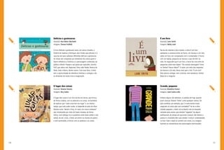 110 111
É um livro
Autor(a): Lane Smith
Imagens: Molly Leah
Na era da internet e dos e-books, a obra É um livro
apresenta a conversa entre um burro, um macaco e um rato,
sobre um livro, em comparação com o computador. O burro,
com um laptop, pergunta ao macaco o que ele tem na
mão. Ao responder que é um livro, o burro faz uma série de
perguntas sobre esse objeto: “Ele manda mensagem? Entra
no Twitter? Passa vídeos?” O autor, por meio das respostas
do macaco e do rato, deixa claro que o livro “é um livro”.
Não precisa carregar, nem conectar, nem tampouco Twittar.
Basta ler e imaginar.
Grande, pequeno
Autor(a): Blandina Franco
Imagens: José Carlos Lollo
Embora alguns não admitam, os adultos de hoje, quando
eram crianças, fizeram “trelas” como qualquer criança. Dá
para acreditar, por exemplo, que “a nutricionista muito
magricela só comia pão com mortadela”? Ao ler a obra
Grande, pequeno, o leitor vai se divertir com as situações
narradas pela autora, que revelam “segredos” de alguns
profissionais, do tempo em que eram crianças. Até mesmo a
autora e o ilustrador têm suas versões “criança” contempladas
no livro. Todo o texto se constrói com rimas, e as imagens
ilustram as características dos personagens mencionados.
Delícias e gostosuras
Autor(a): Ana Maria Machado
Imagens: Denise Fraifeld
O livro Delícias e gostosuras narra, em versos rimados, a
história de Isadora e Henrique, dois irmãos que adoram ir à
casa da avó para saborear diferentes delícias e gostosuras.
As trovas são compostas por elementos da cultura geral e
fazem referência a histórias e a personagens conhecidos do
público infantil: Popeye e seu gosto por espinafre, Ursinho
Puff, que adora mel, Rapunzel, Dom João Ratão, Branca de
Neve, João e Maria, dentre outros. Com essa obra, o leitor
tem a oportunidade de relembrar histórias e cantigas, e de
se alimentar de muita rima e imaginação.
O lugar das coisas
Autor(a): Silvana Tavano
Imagens: Biry Sarkis
O lugar das coisas é um livro escrito em versos, que brinca,
de forma criativa, com as palavras e as coisas, na tentativa
de explicar que “cada coisa tem seu lugar” e, ao mesmo
tempo, que tudo pode mudar, só depende do jeito de olhar.
Noções como “dentro e fora, no meio, em cima e embaixo”
são introduzidas por meio de frases rimadas, de forma
lúdica, num diálogo rico e produtivo entre texto verbal e não
verbal. Ao ler o livro, o leitor vai entrar no mundo da poesia
e será estimulado a brincar com as palavras e as coisas.
 