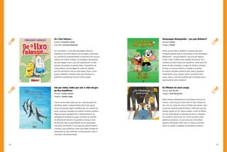 114 115
Almanaque Maluquinho – pra que dinheiro?
Autor(a): Ziraldo
Imagens: Ziraldo
Afinal, pra que serve o dinheiro? A resposta para essa
intrigante questão pode ser encontrada na obra Almanaque
Maluquinho – pra que dinheiro?, cujo principal objetivo
é levar o leitor a refletir sobre questões financeiras. Ela é
composta de treze histórias em quadrinhos, todas acerca de
temas de valor monetário: a origem do dinheiro, situações
de troca, os usos do dinheiro, as moedas e as cédulas
do sistema monetário brasileiro atual, banco, poupança,
investimentos, juros, mesada, salário, orçamento, entre
outros. Assim, o livro foca questões que contribuem para a
apropriação do valor monetário.
Os filhotes do vovô coruja
Autores: Eun Hee Na
Imagens: Sook Kyung Kim
Numa história ambientada em uma floresta muito fria no
inverno, o vovô coruja se sente muito só nessa estação do
ano, mas nas outras ele conta os filhotes que nascem, soma
os que vão nascendo posteriormente e subtrai dos que vão
embora, fugindo do frio. Nesse contexto, a obra Os filhotes
do vovô coruja aborda as operações de soma e subtração
com números menores que 10. O leitor encontra, ainda,
problemas propostos, um guia para pais e educadores,
algumas informações sobre como as crianças costumam
somar ou subtrair e sugestões de atividades de adição.
Se o lixo falasse...
Autor(a): Fernando Carraro
Ilustração: Leonardo Malavazzi
Se o lixo falasse... é uma obra que objetiva discutir a
importância da coleta seletiva e da reciclagem, associando-
as a atitudes de sustentabilidade na exploração dos recursos
naturais. Na história contada, as embalagens descartáveis
são personagens vivos e, para não apodrecerem no lixão,
buscam conscientizar as pessoas sobre a importância da
coleta seletiva e da reciclagem de materiais, métodos
que lhes permitiriam viver por mais tempo. Assim, a obra
propicia reflexões e estimula ações que minimizem os
problemas causados pelo lixo em muitas cidades.
Um por todos, todos por um: a vida em gru-
po dos mamíferos
Autor(a): Cristina Santos
Imagens: Leandro Lopes
A obra Um por todos, todos por um: a vida em grupo dos
mamíferos explora comportamentos típicos dos grupos
sociais, focalizando alguns mamíferos que, por viverem em
grupo, alcançam vantagens em relação a animais solitários.
Algumas dessas vantagens são: o desenvolvimento de
estratégias de proteção do grupo, de defesa do território,
de obtenção de alimento, de garantia de abrigo e local
de descanso, além da possibilidade de um aprendizado
mais eficaz dos filhotes. É uma obra que trata de diversos
conceitos e que sensibiliza o leitor para adotar atitudes de
preservação do meio ambiente, conscientizando-o sobre a
importância da biodiversidade.
 