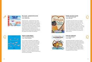 116 117
Pretinho, meu boneco querido
Autor(a): Maria Cristina Furtado
Imagens: Ellen Pestili
O livro Pretinho, meu boneco querido narra a aventura
de Pretinho, um boneco que, por ser negro, é excluído
pelos outros que habitavam o quarto de Nininha – uma
menina negra que guardava o segredo de todos eles
serem falantes. Movidos por preconceito racial e ciúmes, o
boneco Malandrinho, o ursinho Malaquias e a boneca Fafá
tramam pregar uma peça em Pretinho. Como resultado,
Pretinho quase é devorado pelo cachorro Hulk. Passado
o susto, os bonecos se arrependem e são perdoados por
Pretinho e Nininha.
O livro das combinações
Autor(a): Mario Rui Feliciani
Imagens: Galvão
Como decidir em qual passeio a turma deve ir? O que se
pode ou não fazer em sala de aula? Usando situações muito
próximas da realidade dos leitores e valendo-se de ilustrações
chamativas, a obra O livro das combinações propicia a
discussão sobre o convívio em sociedade. Estimula, ainda,
a tolerância política, cultural, social e religiosa ao tratar de
temas como a liberdade de expressão, o direito de defesa e
de ir e vir, da proteção às crianças, do combate ao racismo e
da igualdade entre homens e mulheres.
Pés na areia – contando de dez em dez
Autor(a): Michael Dahl
Imagens: Zachary Trover
Na obra Pés na areia – contando de dez em dez, os dedos
dos pés servem como personagens para, a cada nova cena,
a dezena subsequente ser apresentada, gerando a sequência
dos múltiplos de 10, até 100. O número 10 é ilustrado pelos
dez dedos de uma pessoa subindo as escadas do salva-vidas;
o 20, pelo total dos dedos dos pés de duas pessoas passando
pelas ondas do mar. A dezena aparece nas cenas em
múltiplas representações: na escrita decimal, por extenso, por
grupos de 10 pontos e pela quantidade de dedos dos pés. No
final, propõe-se uma brincadeira muito interessante.
Viagem ao mundo indígena
Autor(a): Luís Donisete Benzi Grupioni
Imagens: Diversos Ilustradores
Em cinco histórias, a obra Viagem ao mundo indígena
oportuniza ao leitor conhecer o cotidiano de alguns povos
indígenas: a primeira história trata do ritual de passagem
de um menino bororo, marcando seu ingresso no mundo
adulto; a segunda mostra a arte da pintura entre as
mulheres xikrin; a terceira narra uma corrida de toras em
uma aldeia xavante, enfatizando que o jogo estimula a
participação e a colaboração; a quarta relata a Festa da
Moça, que marca a entrada na puberdade das meninas
nambiquara; e a quinta narra a história da comemoração do
Dia do Índio pelo povo kadiweu.
 
