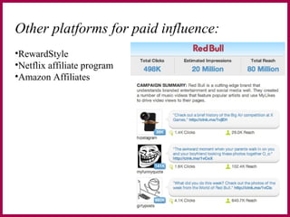 Other platforms for paid influence:
•RewardStyle
•Netflix affiliate program
•Amazon Affiliates
 