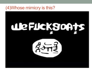 (4)Whose mimicry is this?
 