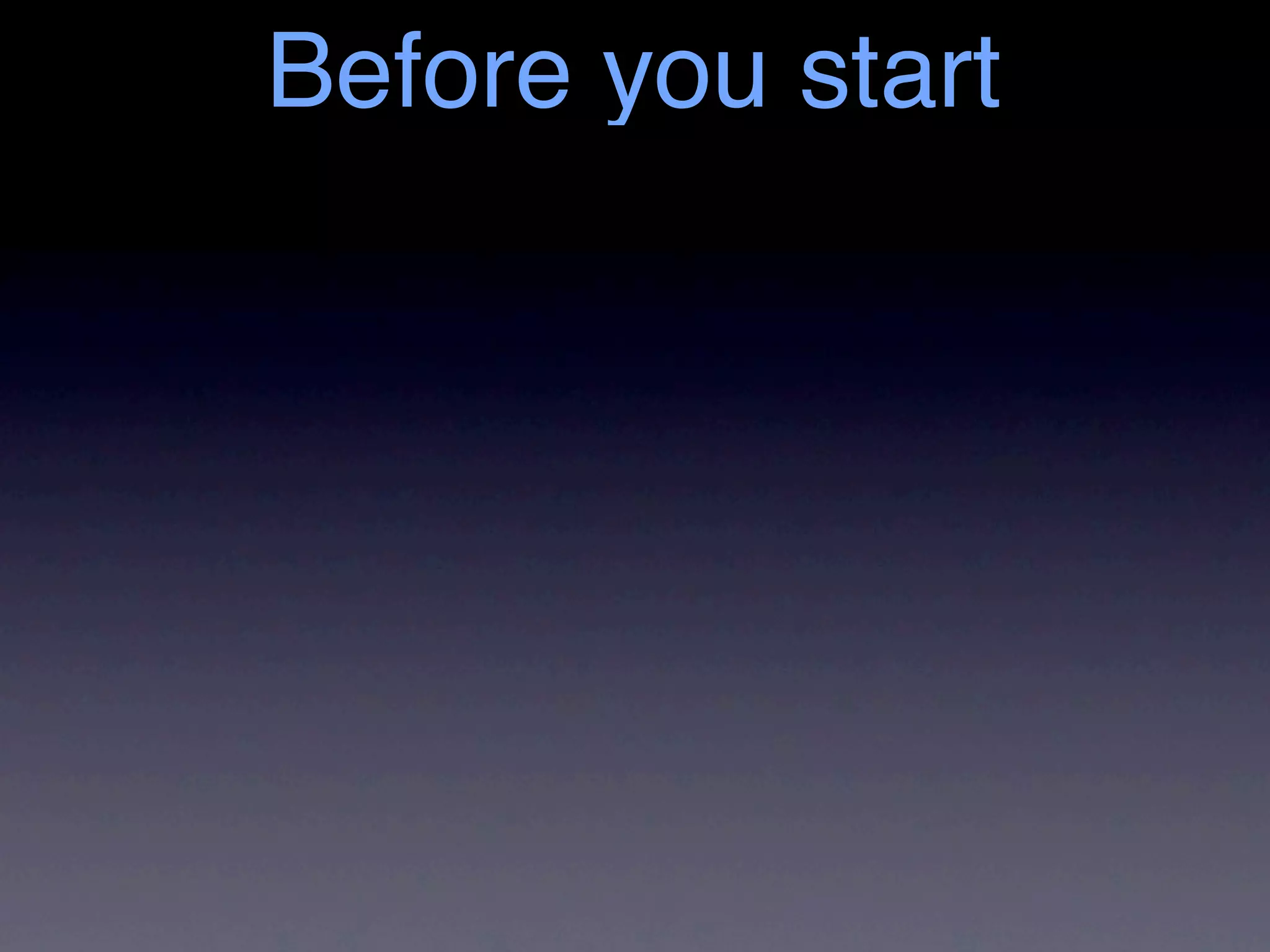 Before you start
 
