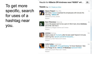 To get more
specific, search
for uses of a
hashtag near
you.
 