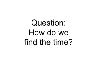 Question:
How do we
find the time?
 